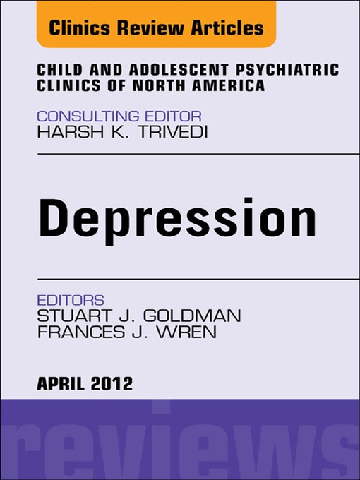Title details for Child and Adolescent Depression, an Issue of Child and Adolescent Psychiatric Clinics of North America by Stuart J. Goldman - Available